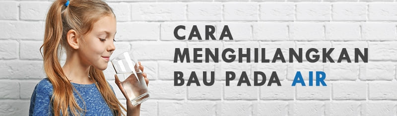 cara menghilangkan bau pada air